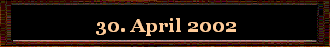 30. April 2002