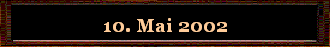 10. Mai 2002