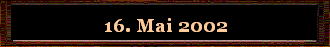 16. Mai 2002